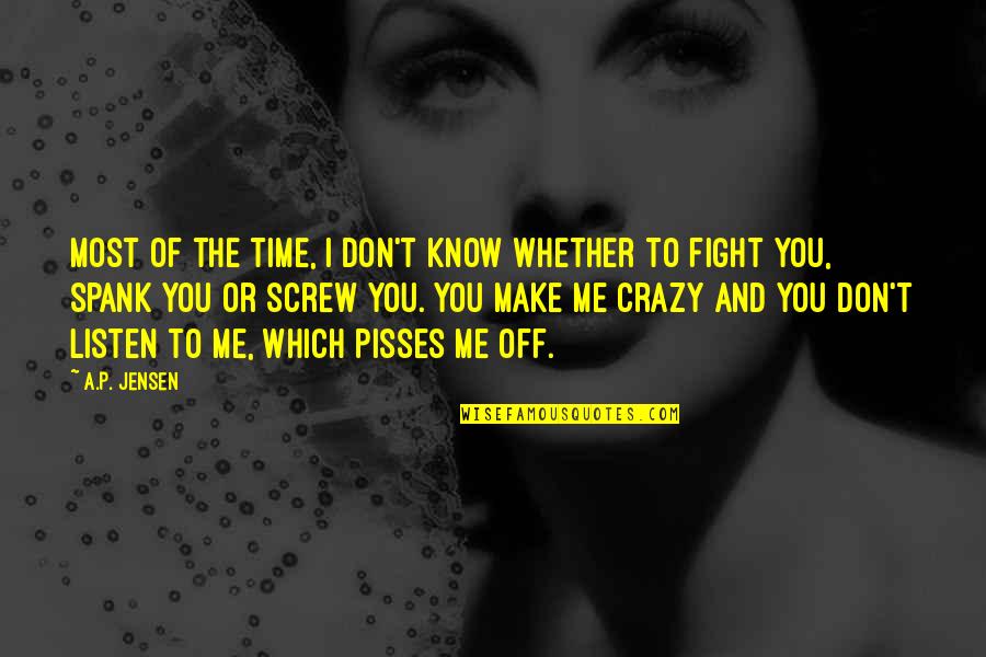 Crazy And Quotes By A.P. Jensen: Most of the time, I don't know whether Crazy And Quotes By A.P. Jensen: Most of the time, I don't know whether