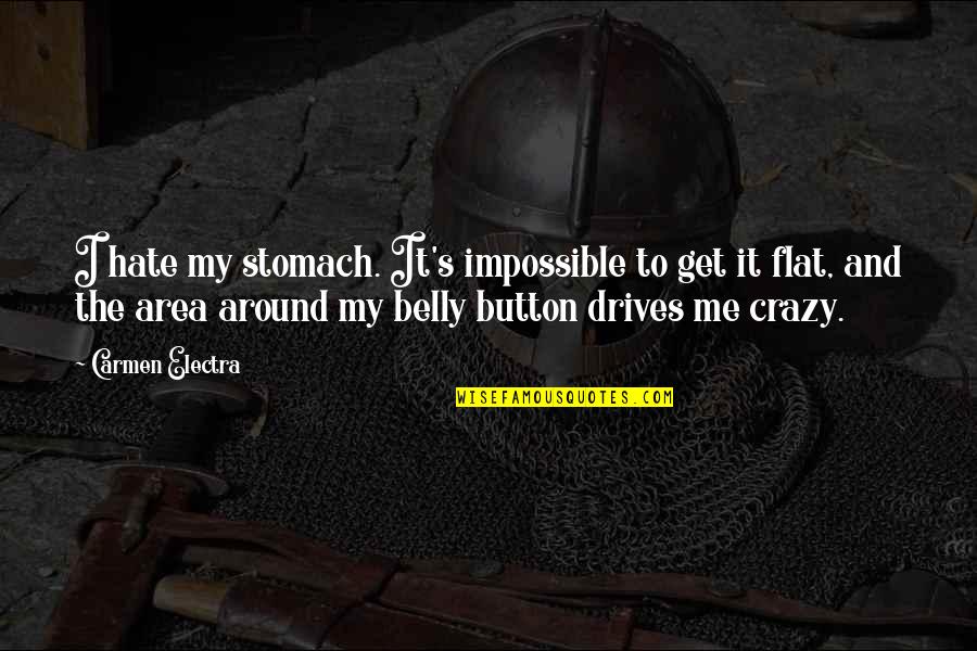 Crazy And Quotes By Carmen Electra: I hate my stomach. It's impossible to get Crazy And Quotes By Carmen Electra: I hate my stomach. It's impossible to get