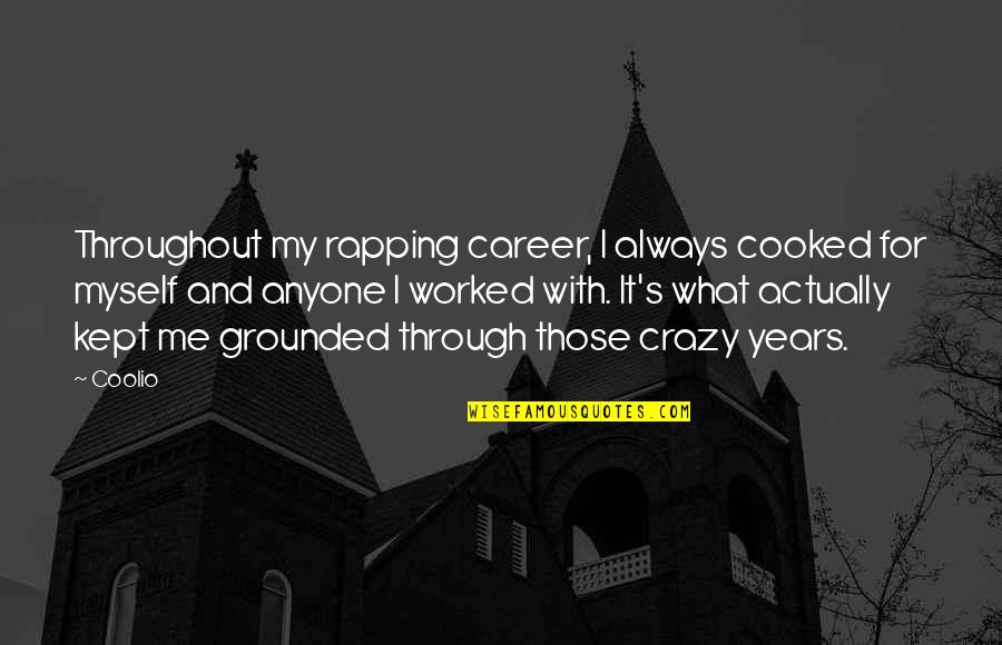 Crazy And Quotes By Coolio: Throughout my rapping career, I always cooked for Crazy And Quotes By Coolio: Throughout my rapping career, I always cooked for
