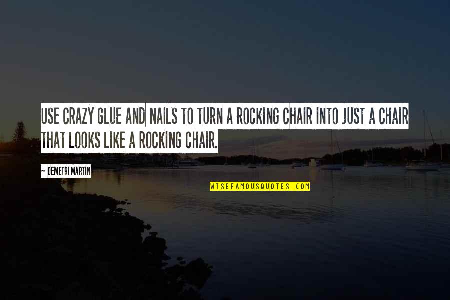 Crazy And Quotes By Demetri Martin: Use crazy glue and nails to turn a Crazy And Quotes By Demetri Martin: Use crazy glue and nails to turn a