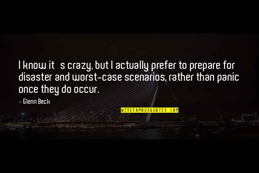 Crazy And Quotes By Glenn Beck: I know it's crazy, but I actually prefer Crazy And Quotes By Glenn Beck: I know it's crazy, but I actually prefer