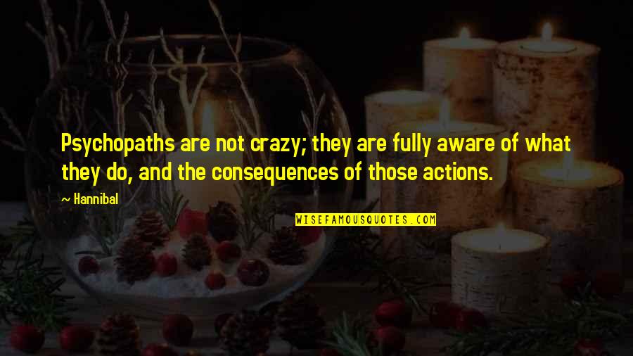 Crazy And Quotes By Hannibal: Psychopaths are not crazy; they are fully aware Crazy And Quotes By Hannibal: Psychopaths are not crazy; they are fully aware