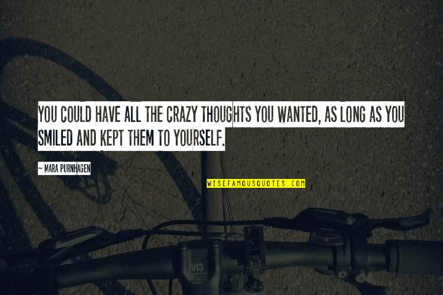 Crazy And Quotes By Mara Purnhagen: You could have all the crazy thoughts you Crazy And Quotes By Mara Purnhagen: You could have all the crazy thoughts you