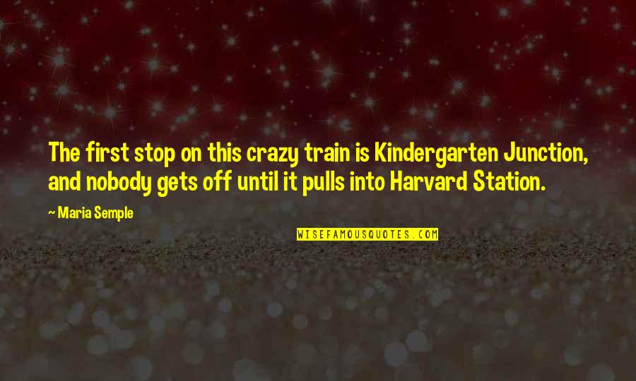 Crazy And Quotes By Maria Semple: The first stop on this crazy train is