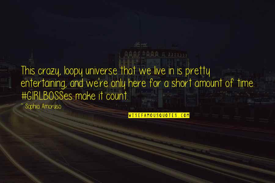 Crazy And Quotes By Sophia Amoruso: This crazy, loopy universe that we live in Crazy And Quotes By Sophia Amoruso: This crazy, loopy universe that we live in