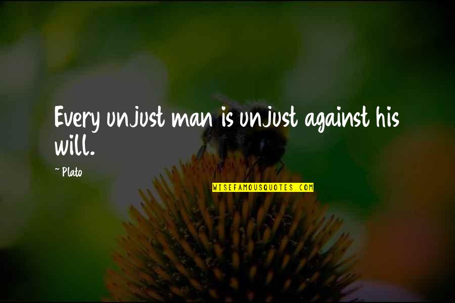 Crazy Ann Coulter Quotes By Plato: Every unjust man is unjust against his will.
