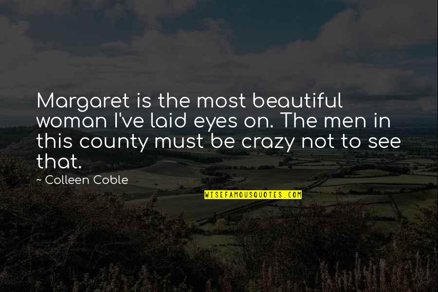 Crazy Beautiful Quotes By Colleen Coble: Margaret is the most beautiful woman I've laid