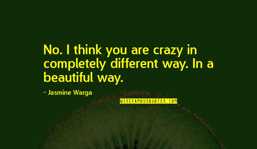 Crazy Beautiful Quotes By Jasmine Warga: No. I think you are crazy in completely