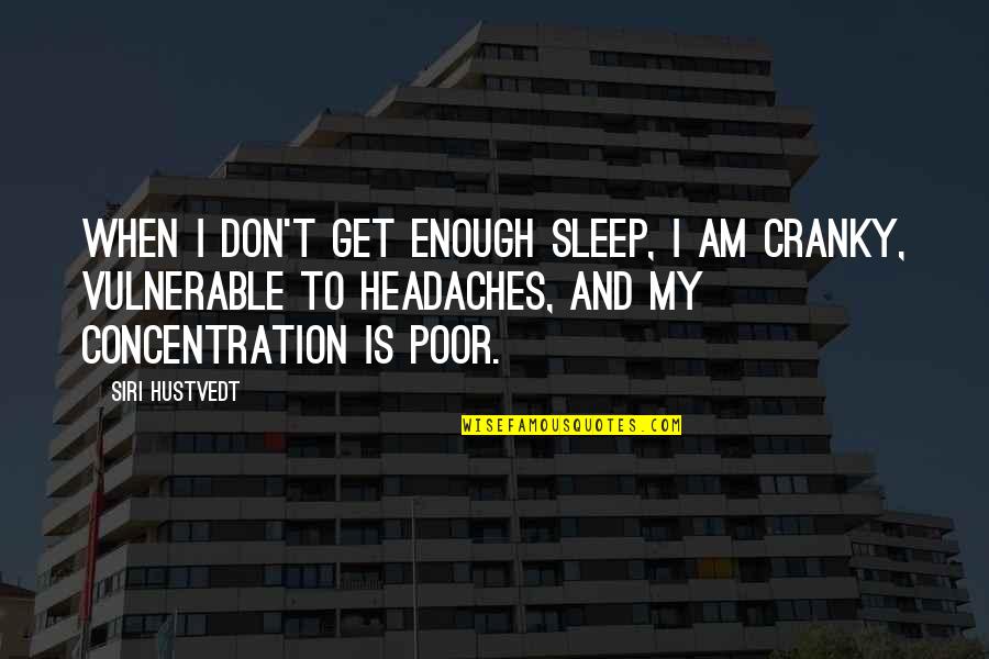 Crazy Bf Quotes By Siri Hustvedt: When I don't get enough sleep, I am Crazy Bf Quotes By Siri Hustvedt: When I don't get enough sleep, I am