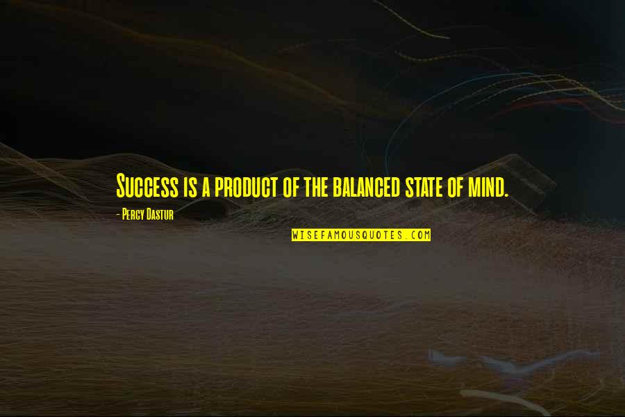 Crazy Bff Quotes By Percy Dastur: Success is a product of the balanced state
