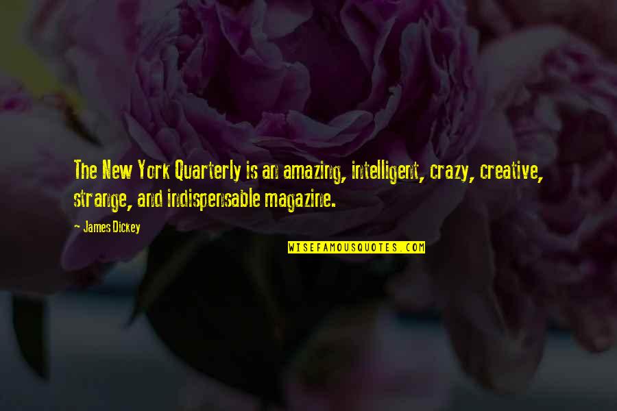Crazy But Amazing Quotes By James Dickey: The New York Quarterly is an amazing, intelligent,