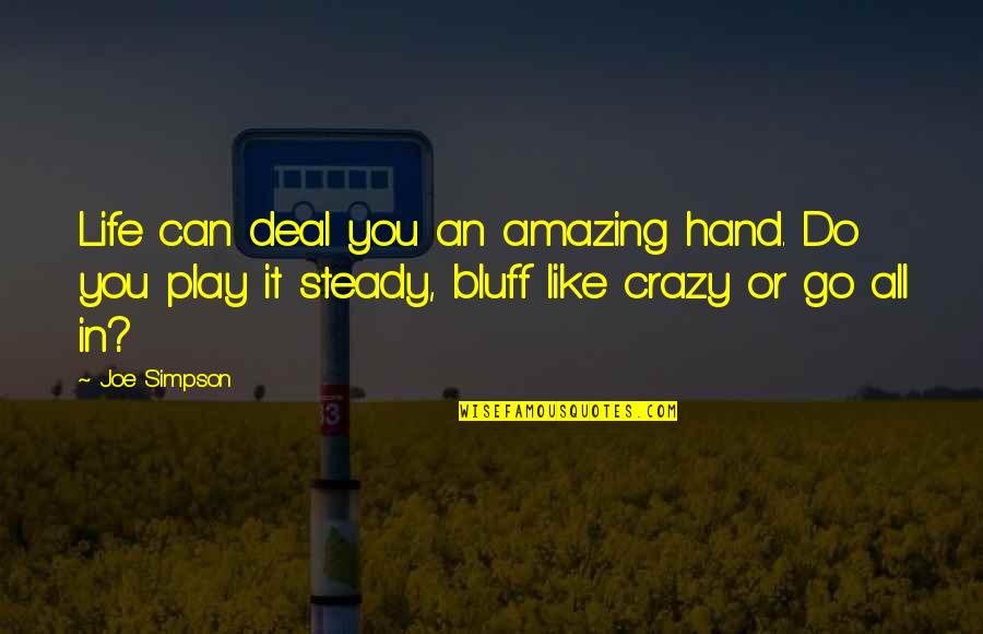 Crazy But Amazing Quotes By Joe Simpson: Life can deal you an amazing hand. Do