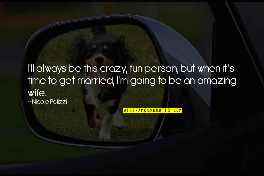 Crazy But Amazing Quotes By Nicole Polizzi: I'll always be this crazy, fun person, but