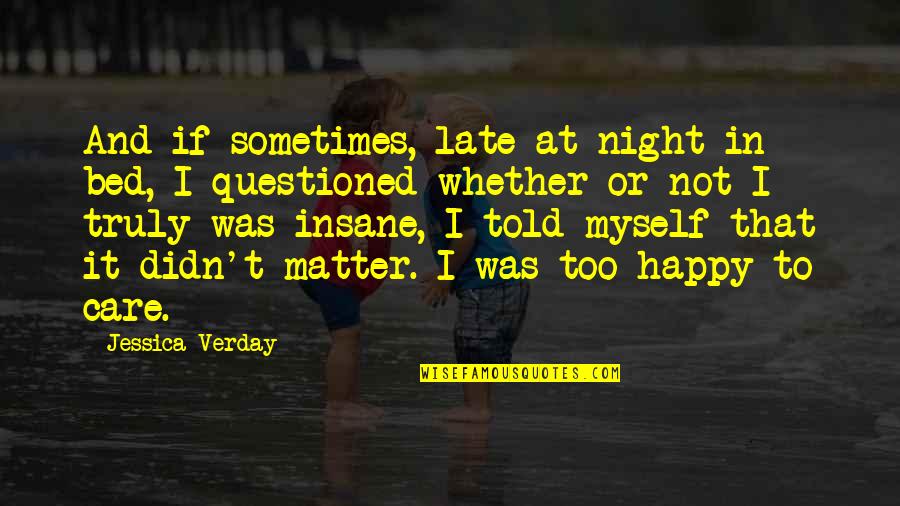 Crazy But Happy Quotes By Jessica Verday: And if sometimes, late at night in bed,