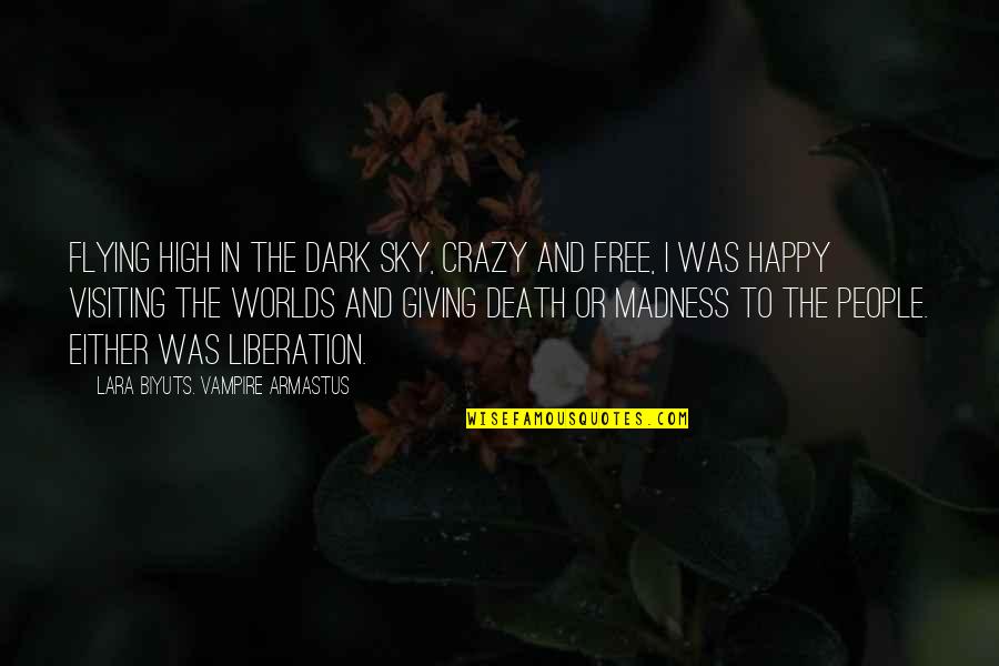 Crazy But Happy Quotes By Lara Biyuts. Vampire Armastus: Flying high in the dark sky, crazy and