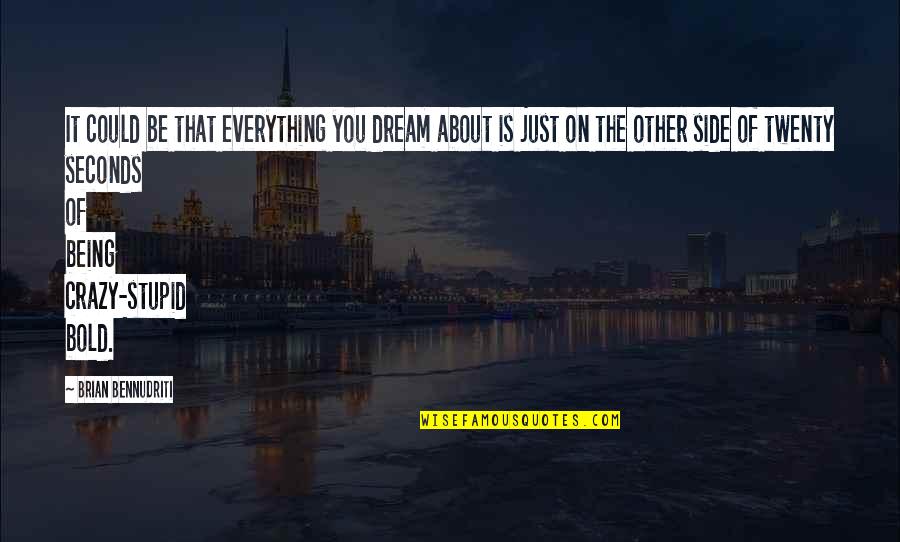 Crazy But Inspirational Quotes By Brian Bennudriti: It could be that everything you dream about