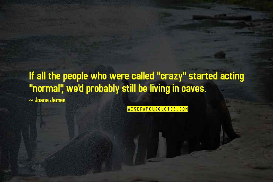 Crazy But Inspirational Quotes By Joana James: If all the people who were called "crazy"