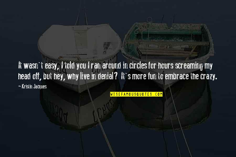 Crazy But Inspirational Quotes By Kristin Jacques: It wasn't easy, I told you I ran