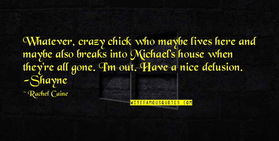 Crazy But Nice Quotes By Rachel Caine: Whatever, crazy chick who maybe lives here and