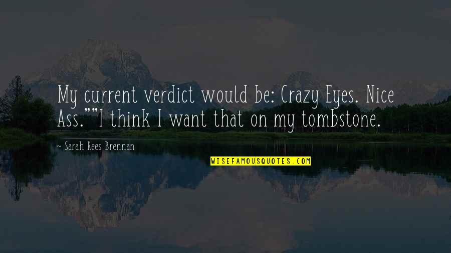 Crazy But Nice Quotes By Sarah Rees Brennan: My current verdict would be: Crazy Eyes. Nice