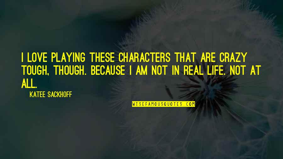 Crazy But Real Quotes By Katee Sackhoff: I love playing these characters that are crazy