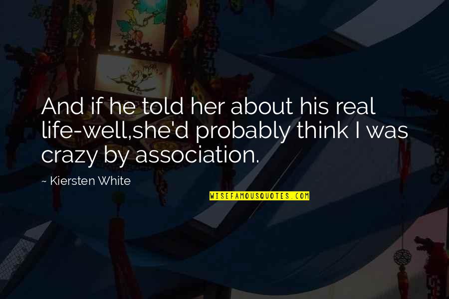 Crazy But Real Quotes By Kiersten White: And if he told her about his real