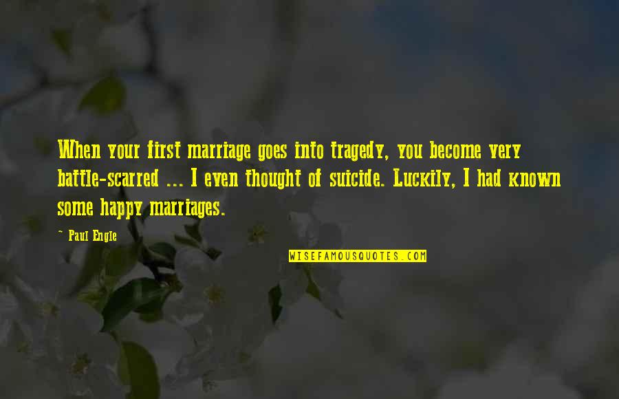 Crazy But Sensible Quotes By Paul Engle: When your first marriage goes into tragedy, you