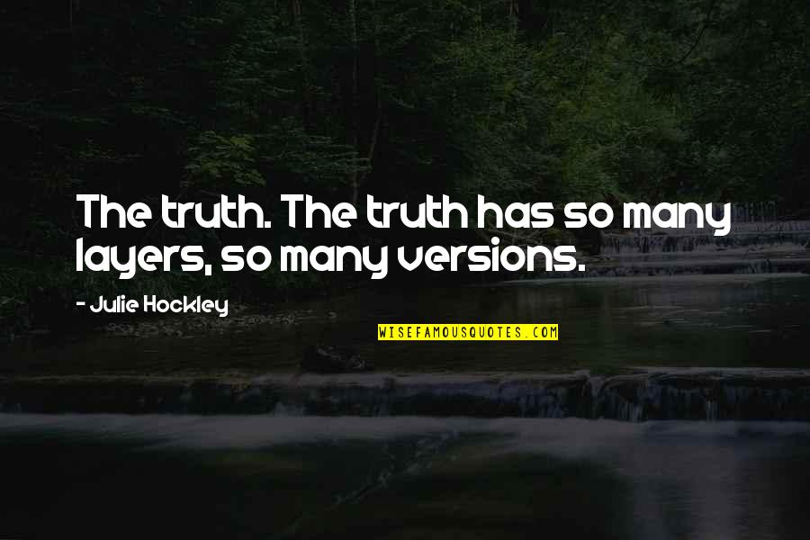 Crazy But Smart Quotes By Julie Hockley: The truth. The truth has so many layers,