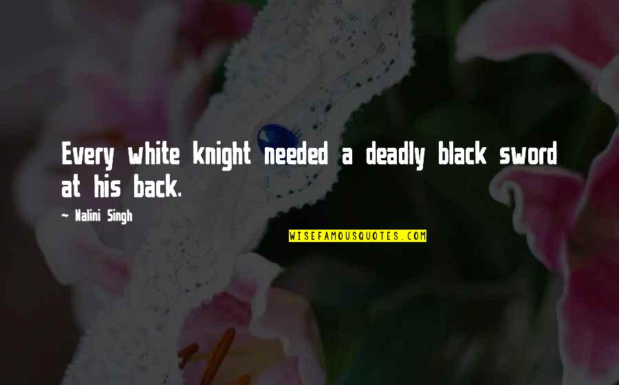 Crazy But Sweet Quotes By Nalini Singh: Every white knight needed a deadly black sword