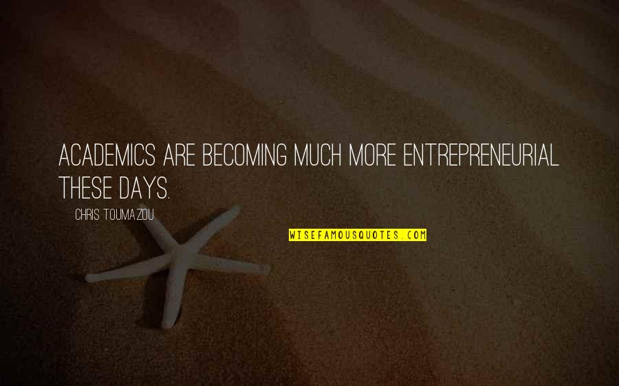 Crazy But True Facts Quotes By Chris Toumazou: Academics are becoming much more entrepreneurial these days.