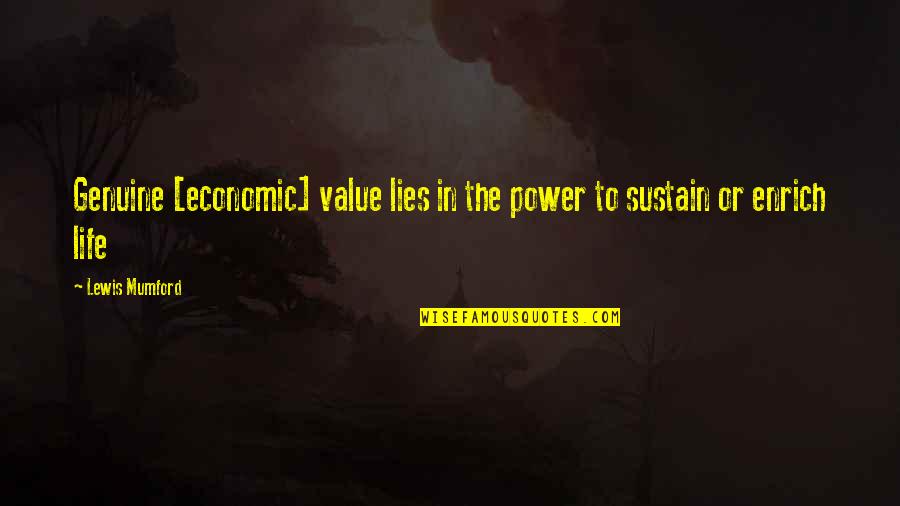 Crazy But True Facts Quotes By Lewis Mumford: Genuine [economic] value lies in the power to