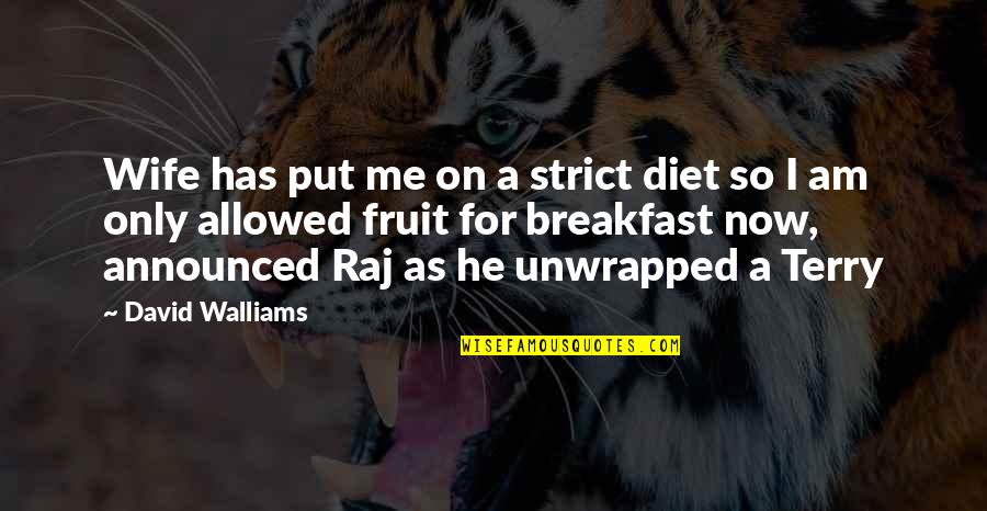 Crazy But True Life Quotes By David Walliams: Wife has put me on a strict diet Crazy But True Life Quotes By David Walliams: Wife has put me on a strict diet