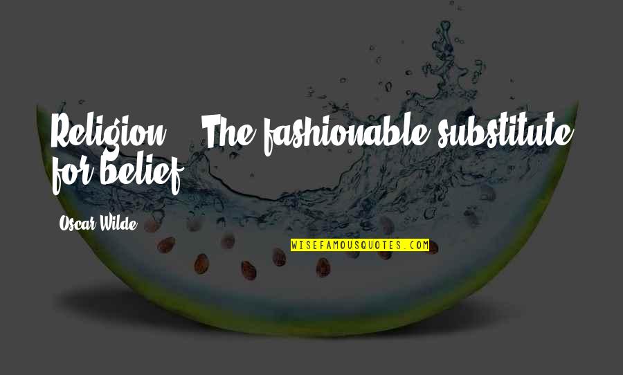 Crazy But True Life Quotes By Oscar Wilde: Religion?" "The fashionable substitute for belief. Crazy But True Life Quotes By Oscar Wilde: Religion?" "The fashionable substitute for belief.