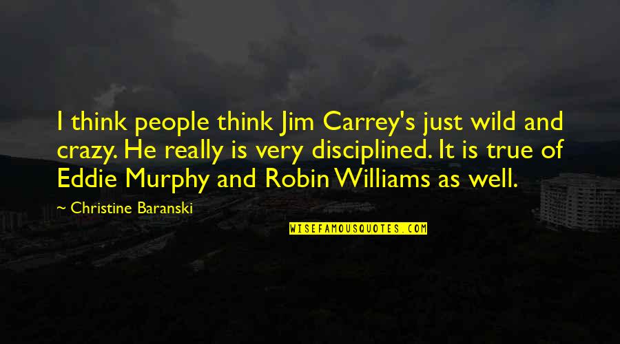 Crazy But True Quotes By Christine Baranski: I think people think Jim Carrey's just wild