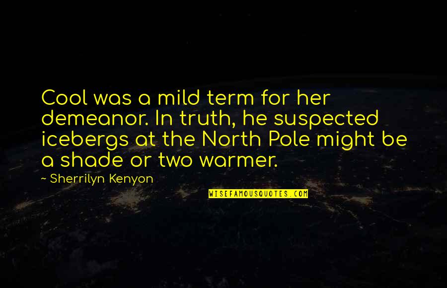 Crazy But True Quotes By Sherrilyn Kenyon: Cool was a mild term for her demeanor.