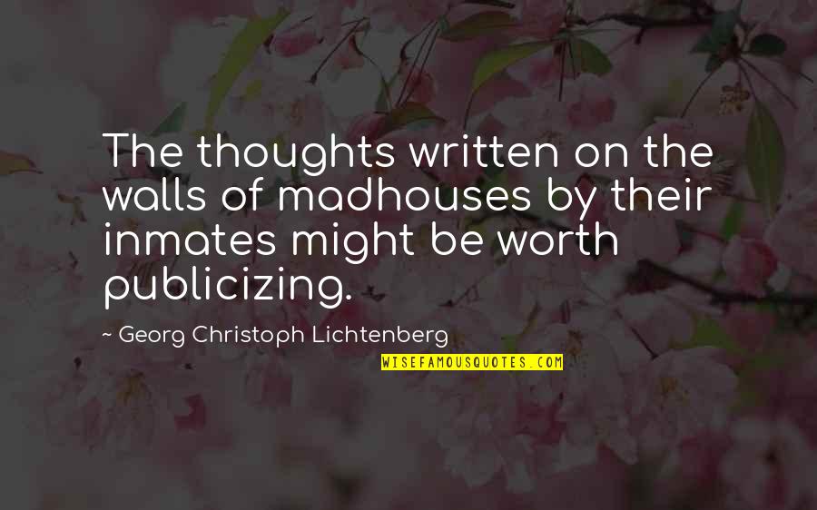 Crazy But Worth It Quotes By Georg Christoph Lichtenberg: The thoughts written on the walls of madhouses