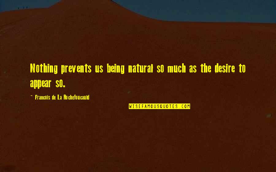 Crazy Cakes Port Quotes By Francois De La Rochefoucauld: Nothing prevents us being natural so much as Crazy Cakes Port Quotes By Francois De La Rochefoucauld: Nothing prevents us being natural so much as