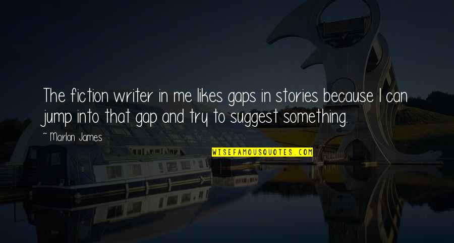 Crazy Cakes Port Quotes By Marlon James: The fiction writer in me likes gaps in Crazy Cakes Port Quotes By Marlon James: The fiction writer in me likes gaps in
