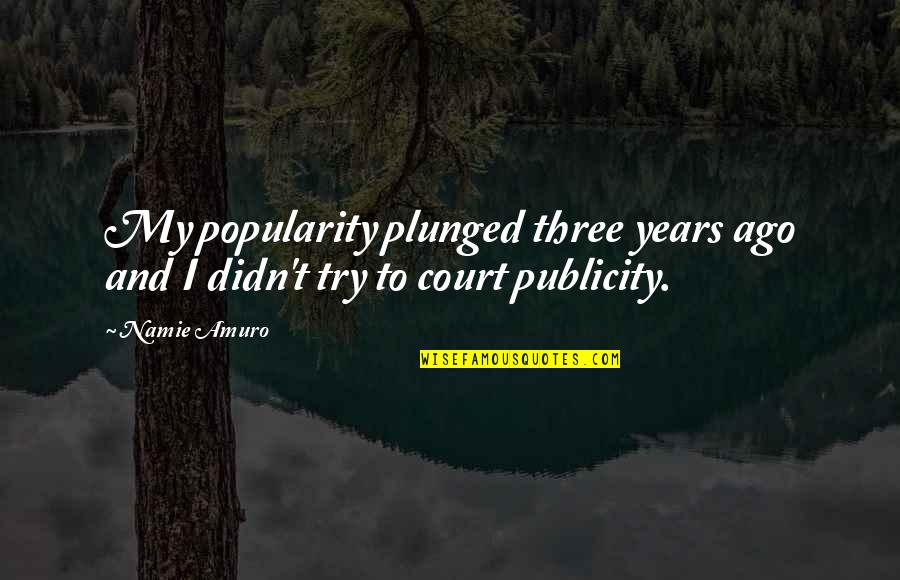 Crazy Cakes Port Quotes By Namie Amuro: My popularity plunged three years ago and I