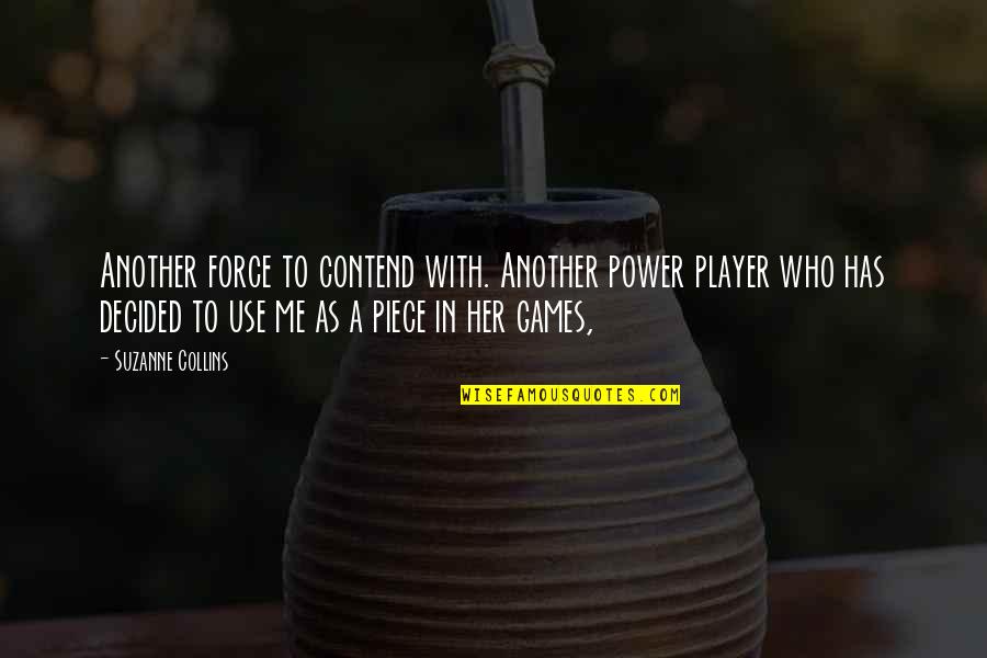Crazy Cakes Port Quotes By Suzanne Collins: Another force to contend with. Another power player