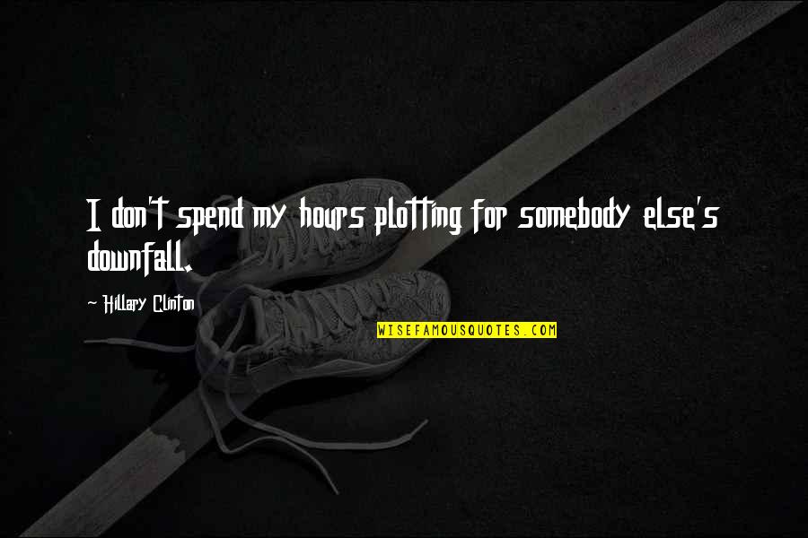Crazy Capricorn Quotes By Hillary Clinton: I don't spend my hours plotting for somebody