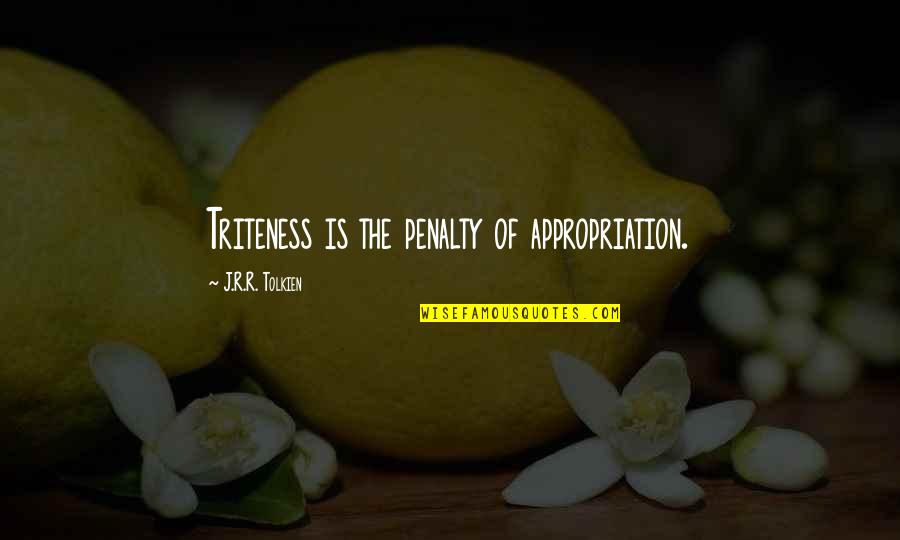 Crazy Capricorn Quotes By J.R.R. Tolkien: Triteness is the penalty of appropriation.