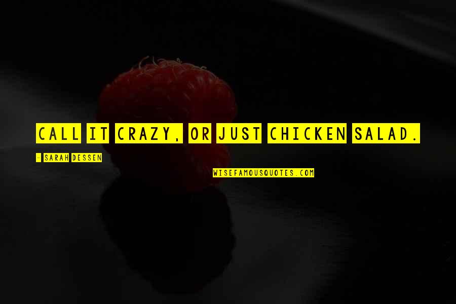 Crazy Chicken Quotes By Sarah Dessen: Call it crazy, or just chicken salad. Crazy Chicken Quotes By Sarah Dessen: Call it crazy, or just chicken salad.