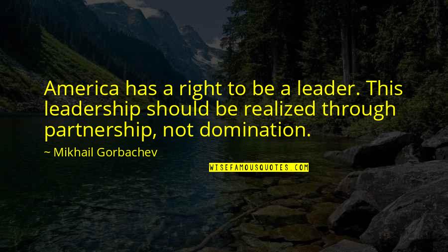 Crazy Congressman Quotes By Mikhail Gorbachev: America has a right to be a leader.