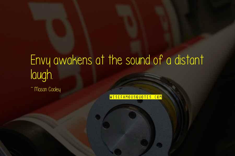 Crazy Corinthians Quotes By Mason Cooley: Envy awakens at the sound of a distant
