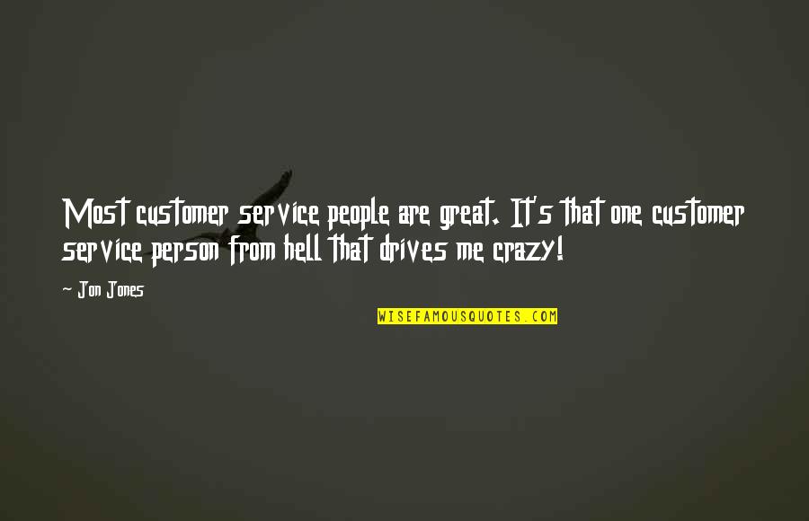 Crazy Crazy Quotes By Jon Jones: Most customer service people are great. It's that
