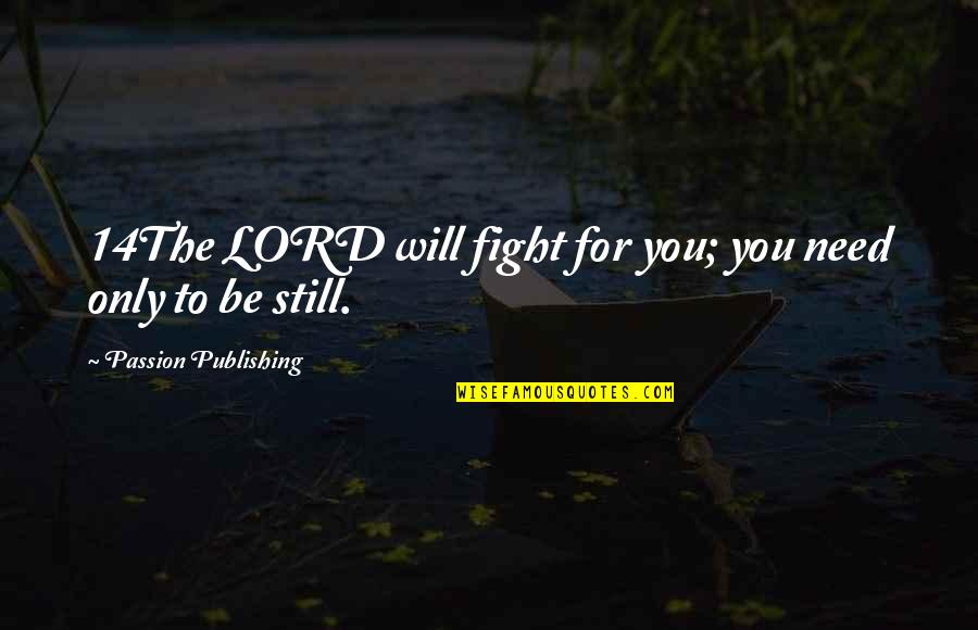 Crazy Cruel Quotes By Passion Publishing: 14The LORD will fight for you; you need