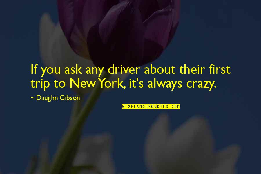 Crazy Driver Quotes By Daughn Gibson: If you ask any driver about their first