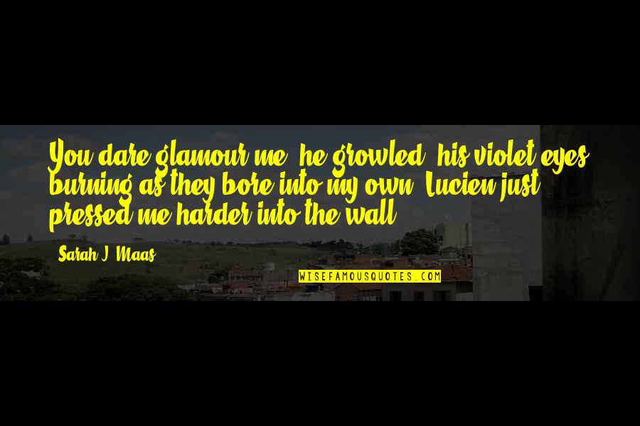 Crazy Dysfunctional Family Quotes By Sarah J. Maas: You dare glamour me? he growled, his violet