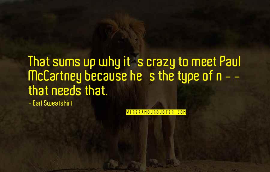 Crazy Earl Quotes By Earl Sweatshirt: That sums up why it's crazy to meet